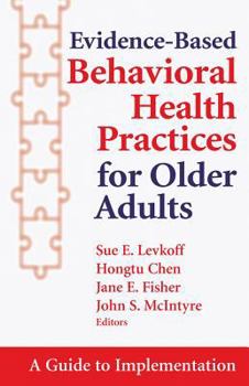 Hardcover Evidence-Based Behavioral Health Practices for Older Adults: A Guide to Implementation Book