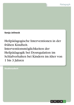 Paperback Heilpädagogische Interventionen in der frühen Kindheit. Interventionsmöglichkeiten der Heilpädagogik bei Dysregulation im Schlafverhalten bei Kindern [German] Book