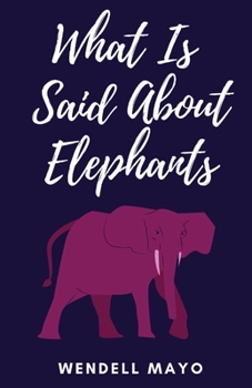 Paperback What Is Said About Elephants Book