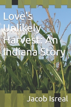 Paperback Love's Unlikely Harvest: An Indiana Story Book