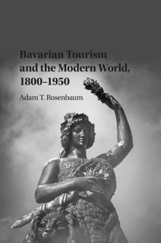 Paperback Bavarian Tourism and the Modern World, 1800-1950 Book