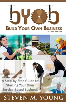 Paperback BYOB: Build Your Own Business in 30 Days! (bw version): A Step-by-Step Guide to Starting Your Own Service-Based Business Book