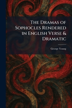 Paperback The Dramas of Sophocles Rendered in English Verse & Dramatic Book