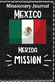 Paperback Missionary Journal Mexico Merida Mission: Mormon missionary journal to remember their LDS mission experiences while serving in the Merida Mexico Missi Book