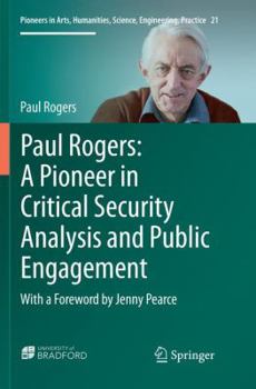 Paul Rogers: A Pioneer in Critical Security Analysis and Public Engagement: With a Foreword by Jenny Pearce