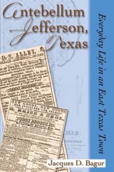 Hardcover Antebellum Jefferson, Texas: Everyday Life in an East Texas Town Book