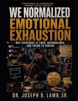 WE NORMALIZED EMOTIONAL EXHAUSTION: Why Everybody Is Tired, Overwhelmed, and Trying to Survive (Survival Mode Series)