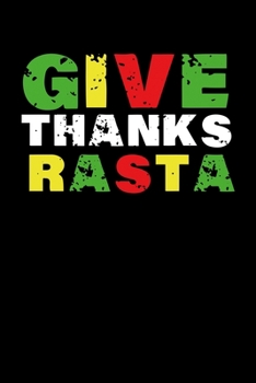 Paperback Give Thanks Rasta: Gift idea for reggae lovers and jamaican music addicts. 6 x 9 inches - 100 pages Book
