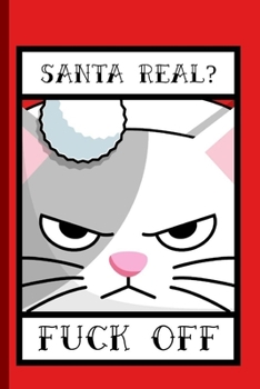 Santa Real Fuck Off: Funny Journal Notebook Gifts for Women Men Wives And Girlfriends