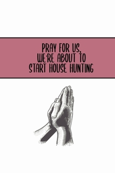 Pray For Us We're About To Start House Hunting: Every Page Has a Huge Checklist, Tick As You View Each House Then Compare Against Each Other To Find ... Time Buyer, Property Search,  House Hunting.