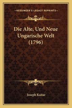 Paperback Die Alte, Und Neue Ungarische Welt (1796) [German] Book