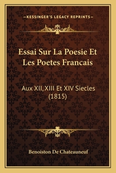 Paperback Essai Sur La Poesie Et Les Poetes Francais: Aux XII, XIII Et XIV Siecles (1815) [French] Book