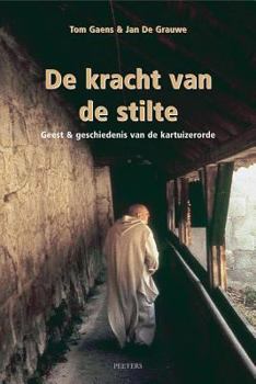 de Kracht Van de Stilte: Geest En Geschiedenis Van de Kartuizerorde