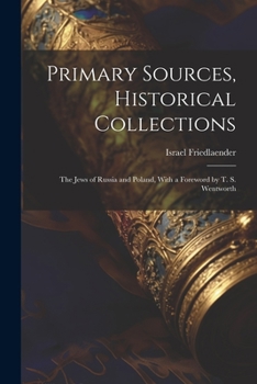 Paperback Primary Sources, Historical Collections: The Jews of Russia and Poland, With a Foreword by T. S. Wentworth Book