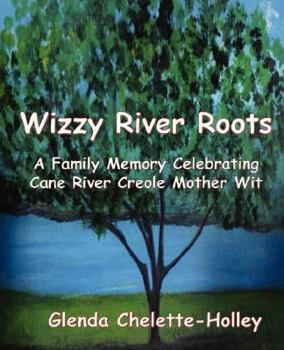 Paperback Wizzy River Roots: A Family Memory Celebrating Cane River Creole Mother Wit Book
