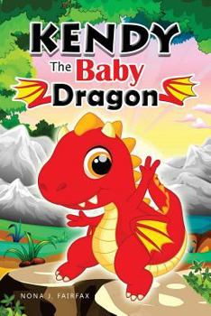 Paperback KENDY The BABY DRAGON: Bedtime Stories for Kids, Baby Books, Kids Books, Children's Books, Preschool Books, Toddler Books, Ages 3-5, Kids Pic Book