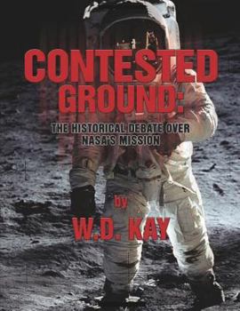 Paperback Contested Ground: The Historical Debate Over NASA's Mission Book