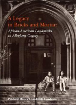 Paperback A Legacy in Bricks and Mortar: African-American Landmarks in Allegheny County Book