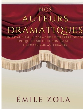 Paperback Nos auteurs dramatiques (suite de l'essai Le Naturalisme au Théâtre): un essai d'Emile Zola sur le théâtre de son époque [French] Book