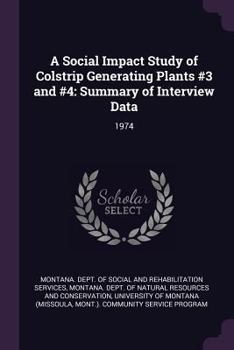 Paperback A Social Impact Study of Colstrip Generating Plants #3 and #4: Summary of Interview Data: 1974 Book