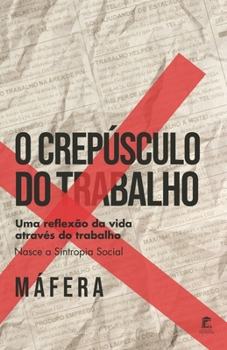 Paperback O Crepúsculo do Trabalho: Uma reflexão da vida através do trabalho. Nasce a Sintropia Social. [Portuguese] Book