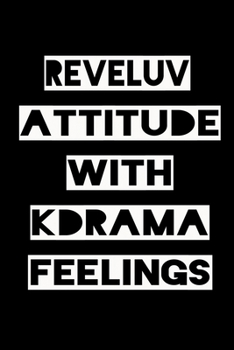 REVELUV ATTITUDE WITH KDRAMA FEELINGS: KPOP Fan Gratitude Journal Book 366 Pages 6" x 9" Notebook