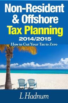 Paperback Non-Resident & Offshore Tax Planning 2014/2015: How to Cut Your Tax to Zero Book