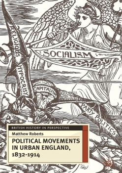 Political Movements in Urban England, 1832-1914 - Book  of the British History in Perspective