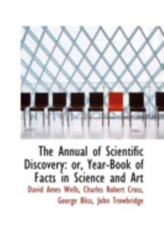 The Annual of Scientific Discovery : Or, Year-Book of Facts in Science and Art