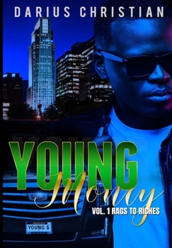 Young Money Volume 1 Rags To Riches: The story of a young black teen growing up in a single-parent home in the hood, who has no choice, but to take on all the responsibilities of a man, to help his fa
