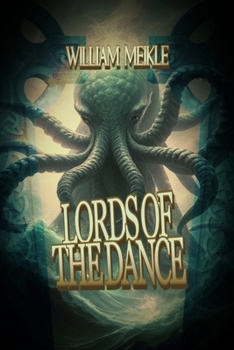 Lords of the Dance: Three Lovecraftian Stories (The William Meikle Chapbook Collection)