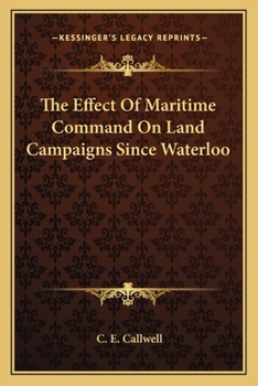 Paperback The Effect Of Maritime Command On Land Campaigns Since Waterloo Book