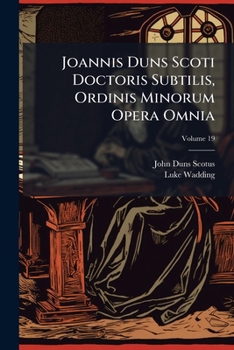 Paperback Joannis Duns Scoti Doctoris Subtilis, Ordinis Minorum Opera Omnia; Volume 19 [Latin] Book