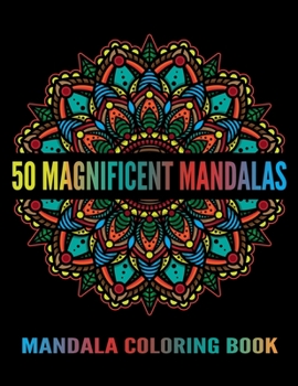 Mandala Coloring Book: 50 Magnificent Mandalas : Stress Relief Mandala Coloring Books for Adults