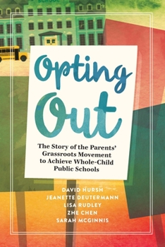Paperback Opting Out: The Story of the Parents' Grassroots Movement to Achieve Whole-Child Public Schools Book
