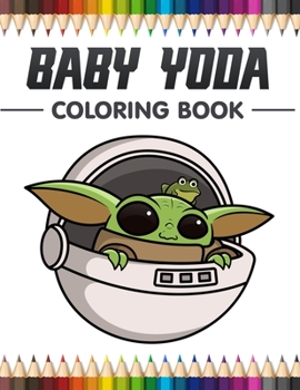 Paperback BabyYoda coloring book: Relax And Enjoy With High-Quality Coloring Pages And Amazing Coloring Pages For All Fans I Great Gift For Kids And Adu Book