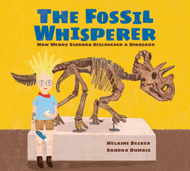 Hardcover The Fossil Whisperer: How Wendy Sloboda Discovered a Dinosaur Book