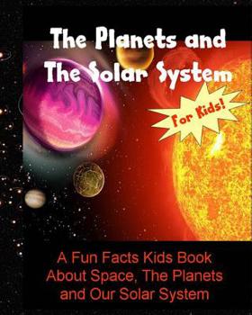 Paperback The Planets and The Solar System: A Fun Facts Kids Book About Space, The Planets and Our Solar System Book