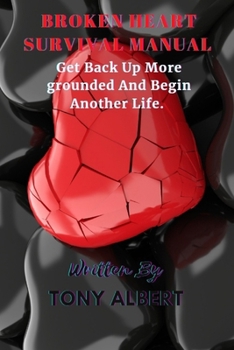 Paperback Broken Heart Survival Manual: Get Back Up More Grounded And Begin Another Life. Book