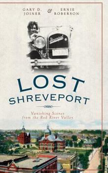 Lost Shreveport: Vanishing Scenes from the Red River Valley - Book  of the Lost Series