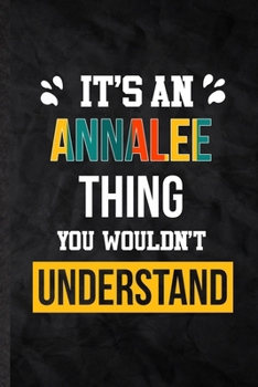 Paperback It's an Annalee Thing You Wouldn't Understand: Practical Personalized Annalee Lined Notebook/ Blank Journal For Favorite First Name, Inspirational Say Book