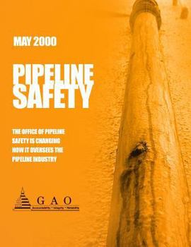 Paperback Pipeline Safety: The Office of Pipeline Safety Is Changing How it Oversees the Pipeline Industry Book