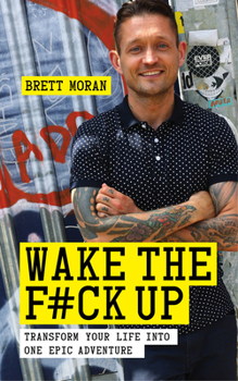 Paperback Wake the F*ck Up: Transform Your Life Into One Epic Adventure Book