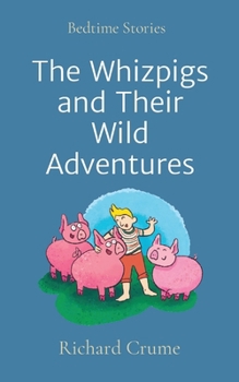 Paperback The Whizpigs and Their Wild Adventures: Bedtime Stories Book