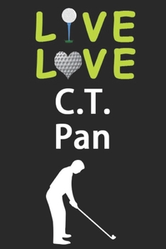 Paperback Live Love C.T. Pan Journal: Funny Cute Gift For C.T. Pan Lovers - I Heart C.T. Pan Golf Notebook: Blank Lined Journals - 120 Pages - 6 x 9 Inch - Book