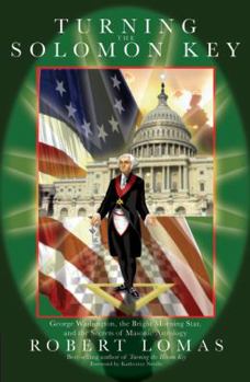 Turning the Solomon Key: George Washington, the Bright Morning Star, and the Secrets of Masonic Astrology - Book #2 of the Turning the Keys
