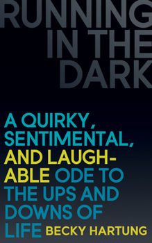 Paperback Running in the Dark: A Quirky, Sentimental, and Laughable Ode to the Ups and Downs of Life Book