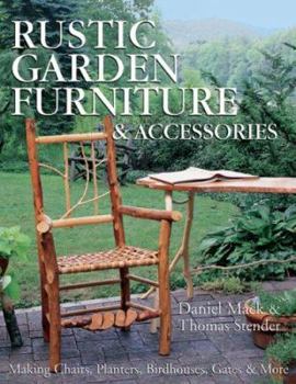 Paperback Rustic Garden Furniture & Accessories: Making Chairs, Planters, Birdhouses, Gates & More Book