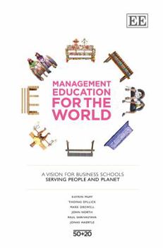 Paperback Management Education for the World: A Vision for Business Schools Serving People and the Planet Book