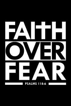 Faith Over Fear Psalm 118:6: Bible Verse Quote Composition Notebook (Christian Journal) (6 x 9, 120 Lined Pages)